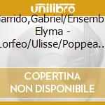 Garrido,Gabriel/Ensemble Elyma - Lorfeo/Ulisse/Poppea (2 Cd) cd