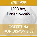 L??Scher, Fredi - Rubato cd