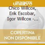 Chico Willcox, Erik Escobar, Igor Willcox - New Samba Jazz cd