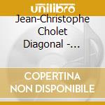 Jean-Christophe Cholet Diagonal - Slavonic Tone cd musicale di Jean