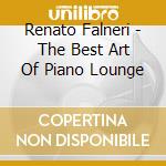 Renato Falneri - The Best Art Of Piano Lounge cd musicale di Renato Falneri