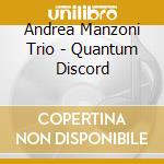 Andrea Manzoni Trio - Quantum Discord cd
