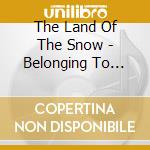 The Land Of The Snow - Belonging To Nowhere cd musicale di The Land Of The Snow