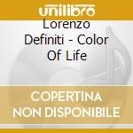Lorenzo Definiti - Color Of Life cd musicale di Lorenzo Definiti