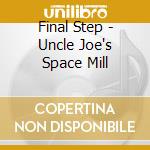 Final Step - Uncle Joe's Space Mill cd musicale di Final Step