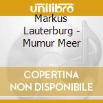 Markus Lauterburg - Mumur Meer cd musicale di Markus Lauterburg