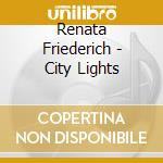 Renata Friederich - City Lights cd