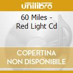 60 Miles - Red Light Cd cd