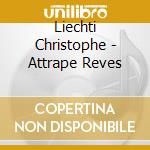 Liechti Christophe - Attrape Reves cd