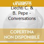 Liechti C. & B. Pepe - Conversations cd