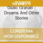 Giulio Granati - Dreams And Other Stories cd musicale