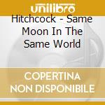 Hitchcock - Same Moon In The Same World cd