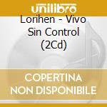 Lorihen - Vivo Sin Control (2Cd) cd