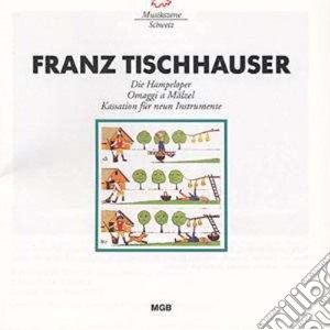 Tischhauser Franz - Die Hampeloper Oder Joggeli Soll Ga Birl cd musicale di Tischhauser Franz
