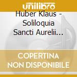 Huber Klaus - Soliloquia Sancti Aurelii Augustini (195 cd musicale di AA.VV.