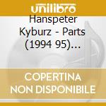 Hanspeter Kyburz - Parts (1994 95) Concerto Per Ensemble cd musicale di AA.VV.