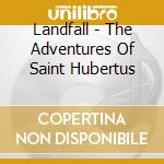 Landfall - The Adventures Of Saint Hubertus cd