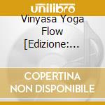 Vinyasa Yoga Flow [Edizione: Germania] cd