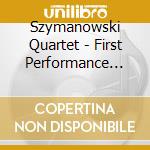 Szymanowski Quartet - First Performance Vol.2