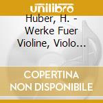 Huber, H. - Werke Fuer Violine, Violo (2 Cd) cd musicale di Huber, H.