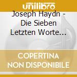 Joseph Haydn - Die Sieben Letzten Worte (Seven Last Words) (2 Cd) cd musicale di Haydn & Jens