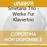 Smetana Trio - Werke Fur Klaviertrio cd
