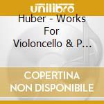 Huber - Works For Violoncello & P (2 Cd) cd