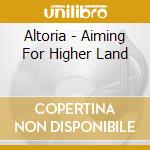 Altoria - Aiming For Higher Land cd
