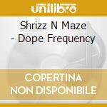 Shrizz N Maze - Dope Frequency cd