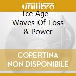Ice Age - Waves Of Loss & Power cd