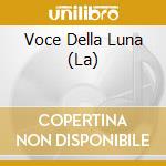 Voce Della Luna (La) cd