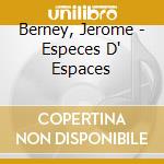 Berney, Jerome - Especes D' Espaces cd musicale di Berney, Jerome
