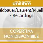 Feldbauer/Laurent/Mueller - Recordings