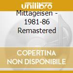 Mittageisen - 1981-86 Remastered cd