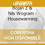 Bojan Z & Nils Wogram - Housewarming cd musicale di Bojan Z & Nils Wogram