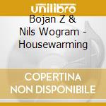 Bojan Z & Nils Wogram - Housewarming cd