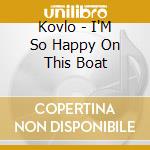 Kovlo - I'M So Happy On This Boat cd