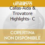 Callas-Aida & Trovatore Highlights- C cd
