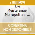 Die Meistersinger Metropolitan - Die Meistersinger Metropolitan