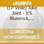 (LP Vinile) Juke Joint - It'S Bluesrock, Baby vinile