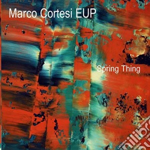 Marco Cortesi Eup - Spring Thing cd musicale di Marco Cortesi Eup