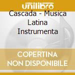 Cascada - Musica Latina Instrumenta cd musicale di Cascada