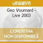Geo Voumard - Live 2003 cd musicale di Geo Voumard