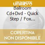 Ballroom Cd+Dvd - Quick Step / Fox Trot cd