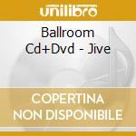 Ballroom Cd+Dvd - Jive cd