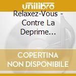 Relaxez-Vous - Contre La Deprime (Vol.11) cd