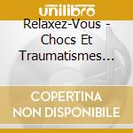 Relaxez-Vous - Chocs Et Traumatismes (Vol.16) cd