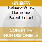 Relaxez-Vous: Harmonie Parent-Enfant cd