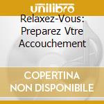 Relaxez-Vous: Preparez Vtre Accouchement cd