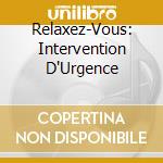 Relaxez-Vous: Intervention D'Urgence cd